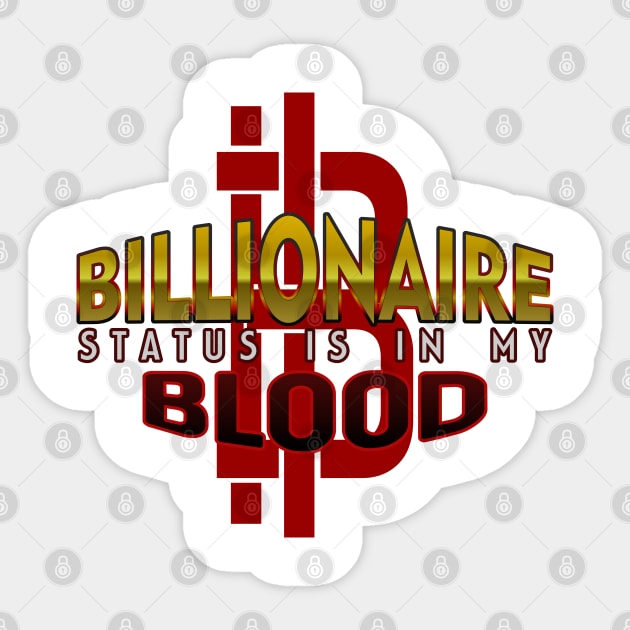 Billionaire Status is in my Blood Sticker by Markyartshop